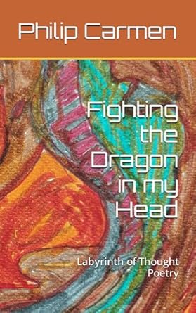 Fighting the Dragon in my Head: Labyrinth of Thought Poetry