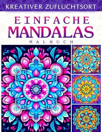 Kreativer Zufluchtsort Einfache Mandalas Malbuch: Creative Haven Einfache Mandalas-Malseite, Entspannende Designs Für Stressabbau Und Achtsamkeit