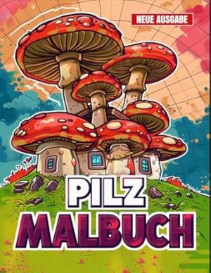 Pilz Malbuch: [Neue Ausgabe] 50+ Entzückende Pilz-Malvorlagen für Kinder von 4-8 Jahren, Jungen und Mädchen.