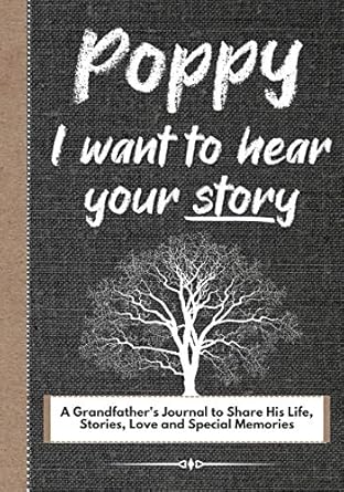 Poppy, I Want To Hear Your Story: A Grandfathers Journal To...