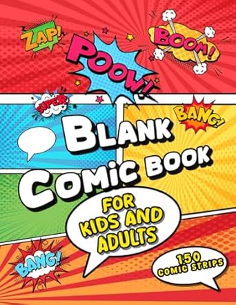 Blank Comic Book For Kids And Adults: 150 Empty Templates To Create Your Own Story