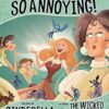 Seriously, Cinderella Is SO Annoying!: The Story of Cinderella as Told by the Wicked Stepmother