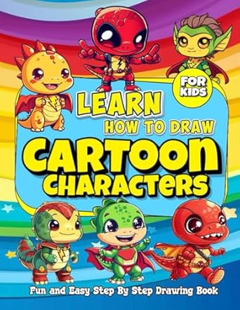 Learn How to Draw Cartoon Characters: Fun And Easy Step-by-Step Drawing Book for Kids