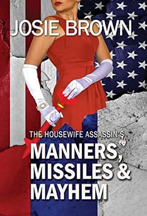 The Housewife Assassin’s Manners, Missiles, and Mayhem:...