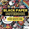 Black Paper Notebook For White Ink: Kawaii Cartoon Black Page Book | Black Paper For Gel Pens & White Ink | Journal For College, Students, School, Work, Office | Wide Lined