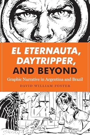 El Eternauta, Daytripper, and Beyond: Graphic Narrative in Argentina and Brazil
