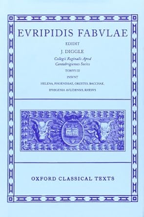 Euripides Fabulae: Volume III: (Helena, Phoenissae, Orestes, Bacchae, Iphigenia Aulidensis, Rhesus)