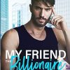 My Friend the Billionaire: A Friends to Lovers Billionaire Romance