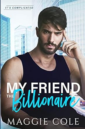 My Friend the Billionaire: A Friends to Lovers Billionaire Romance