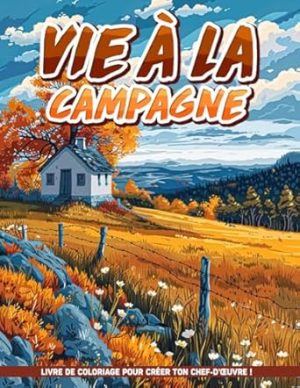 Vie à la Campagne Livre De Coloriage Pour Adultes Pour Femmes: Pages de coloriage pour adultes avec la vie champêtre rustique, pour la relaxation des ... du stress et la pleine conscience.