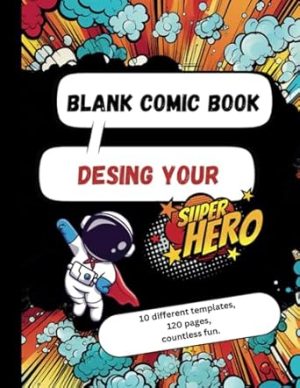Blank Comic Book: Design Your Super Hero: 120 Pages of Varied Templates for Teens and Adults. Unleash Your Imagination! | 8.5"x11" | 10 different templates