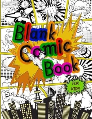 Blank Comic Book for Kids: 120 Empty Templates to Help You Invent a Distinctive Storyline.