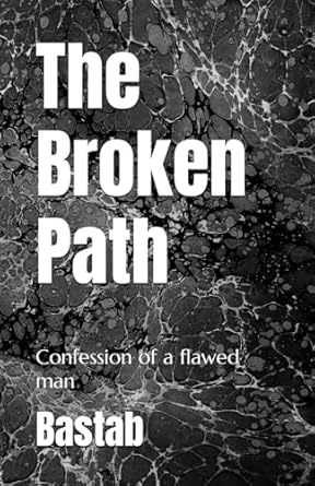 The Broken Path: Confession of a flawed man
