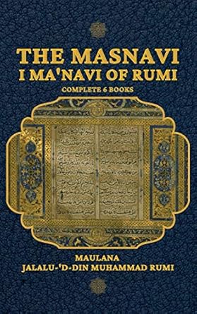 The Masnavi I Ma’navi of Rumi