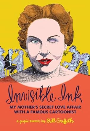 Invisible Ink: My Mother's Love Affair With A Famous Cartoonist