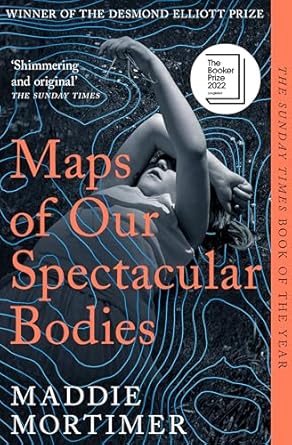 Maps of Our Spectacular Bodies: Longlisted for the Booker Prize 2022: Longlisted for the Booker Prize 2022