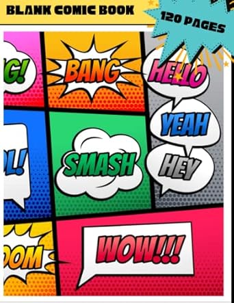 Blank Comic Book Templates: Draw Your own Comics And Create Stories 120 Pages For Adults Teenagers & Kids