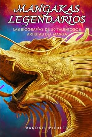 MANGAKAS LEGENDARIOS: Las biografías de 50 talentosos artistas del manga