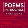 Poems in Progress: Drafts from Master Poets
