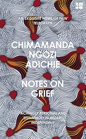 Notes on Grief: A devastating essay on loss from the bestselling author of Americanah and Half of a Yellow Sun.