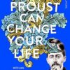 How Proust Can Change Your Life