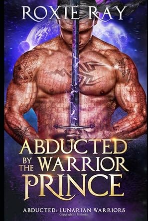 Abducted By The Warrior Prince: A SciFi Alien Romance (Lunarian Warriors)