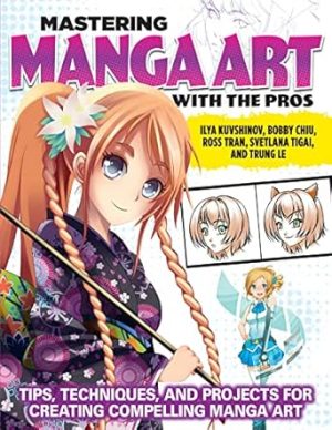 Mastering Manga Art with the Pros: Tips, Techniques, and Projects for Creating Compelling Manga Art (Design Originals) 11 Workshops, Artist Interviews, Astro Boy, Anime Today, Expert Q&A, and More