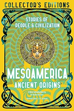Mesoamerica Ancient Origins: Stories Of People and Civilisation: Stories of People & Civilization