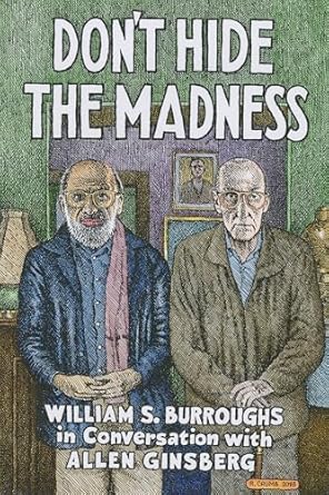Don't Hide the Madness: William S. Burroughs in Conversation with Allen Ginsberg
