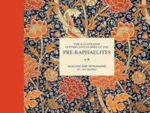 The Illustrated Letters And Diaries Of The Pre-Raphaelites