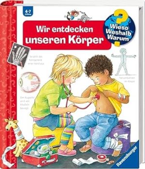 Wieso? Weshalb? Warum?: Wir Entdecken Unseren Korper