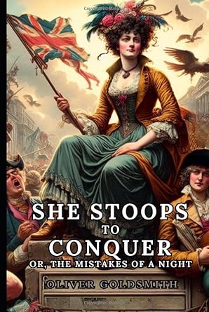 She Stoops to Conquer: Or, The Mistakes of a Night