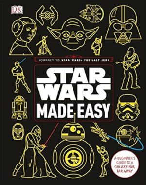 Star Wars Made Easy: A Beginner's Guide to a Galaxy Far, Far Away
