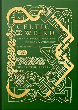 Celtic Weird: Tales of Wicked Folklore and Dark Mythology