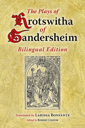 The Plays of Hrotswitha of Gandersheim Bilingual Edition
