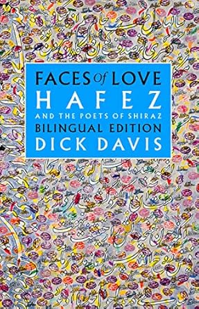 Faces of Love: Hafez and the Poets of Shiraz: Hafez and the...