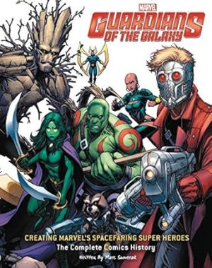 Guardians of the Galaxy: Creating Marvel's Spacefaring Super Heroes: TheComplete Comics History