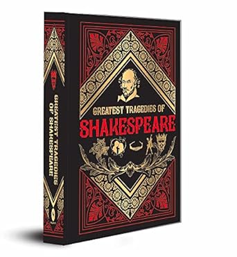 Greatest Tragedies of Shakespeare (Deluxe Hardbound Edition): English Literature Tragic Heroes Timeless Classics Dramatic Masterpieces Love and Loss ... Must-Read for Classic Literature Enthusiasts