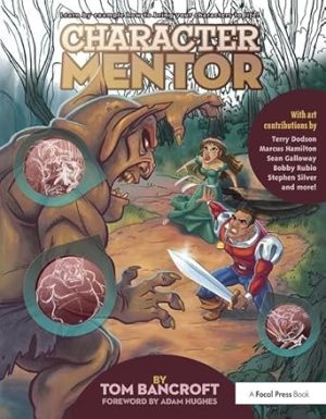 Character Mentor: Learn by Example to Use Expressions, Poses, and Staging to Bring Your Characters to Life