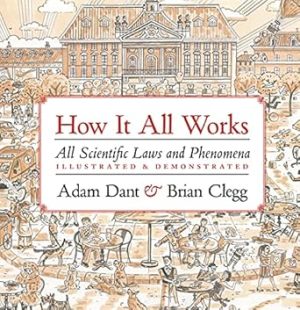How it All Works: All scientific laws and phenomena illustrated & demonstrated