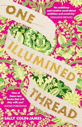 One Illumined Thread: The inspired stunning new debut historical novel for fans of Geraldine Brooks, Dominic Smith and Pip Williams
