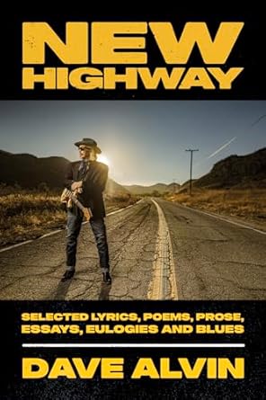 New Highway: Selected Lyrics, Poems, Prose, Essays, Eulogies and Blues