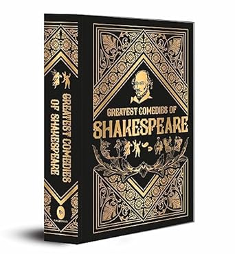 Greatest Comedies of Shakespeare (Deluxe Hardbound Edition): Timeless Humor Comedic Plays Classic Comedic Works a Must-Read for Shakespeare