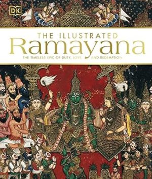 The Illustrated Ramayana: The Timeless Epic of Duty, Love, and Redemption