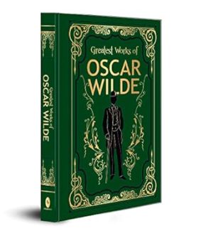 Greatest Works of Oscar Wilde (DELUXE HARDBOUND EDITION): Classic Literature British Literature Dorian Gray Importance of Being Earnest Top-Rated ... Literary Masterpiece with Timeless Wit