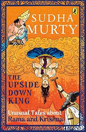 The Upside-Down King: Unusual Tales about Rama and Krishna