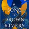 A Song to Drown Rivers