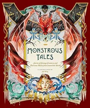 Monstrous Tales: Stories of Strange Creatures and Fearsome Beasts from around the World