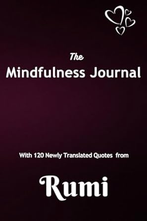 The Mindfulness Journal with 120 Newly Translated Quotes of Rumi