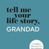 Tell Me Your Life Story, Grandad: A Grandfather’s Guided Journal and Memory Keepsake Book
